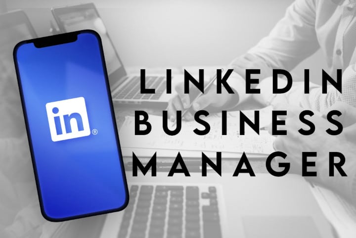 LinkedIn : comment fonctionne le nouveau Business Manager
