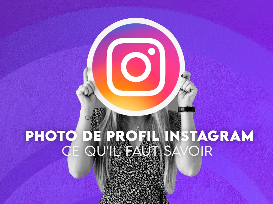 Photo de profil Instagram : comment elle peut transformer votre marque